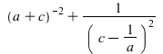 `+`(`/`(1, `*`(`^`(`+`(a, c), 2))), `/`(1, `*`(`^`(`+`(c, `-`(`/`(1, `*`(a)))), 2)))); 